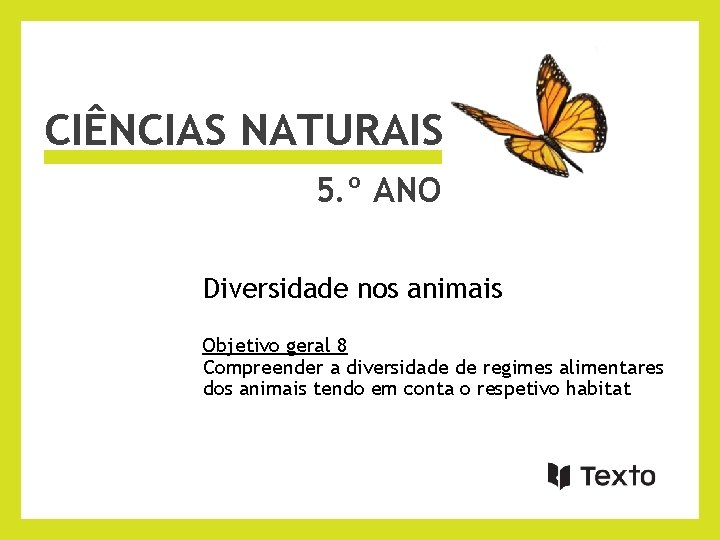 CIÊNCIAS NATURAIS 5. º ANO Diversidade nos animais Objetivo geral 8 Compreender a diversidade