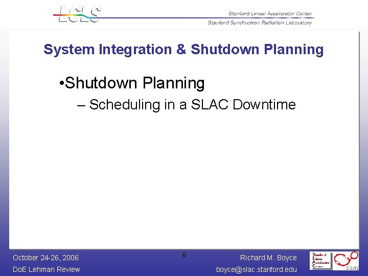 System Integration & Shutdown Planning • Shutdown Planning – Scheduling in a SLAC Downtime