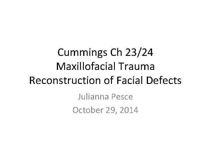 Cummings Ch 23/24 Maxillofacial Trauma Reconstruction of Facial Defects Julianna Pesce October 29, 2014