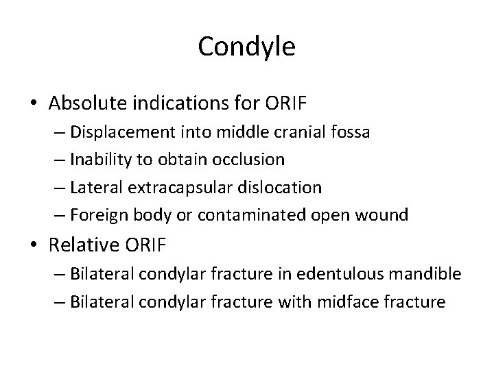 Condyle • Absolute indications for ORIF – Displacement into middle cranial fossa – Inability