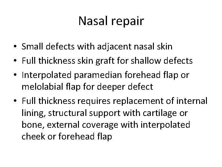 Nasal repair • Small defects with adjacent nasal skin • Full thickness skin graft