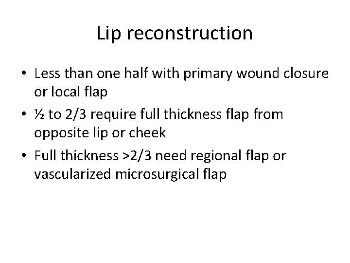 Lip reconstruction • Less than one half with primary wound closure or local flap