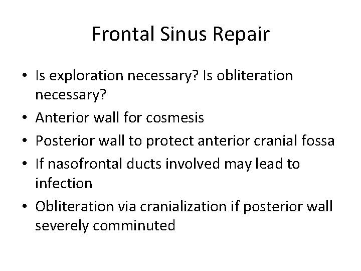 Frontal Sinus Repair • Is exploration necessary? Is obliteration necessary? • Anterior wall for