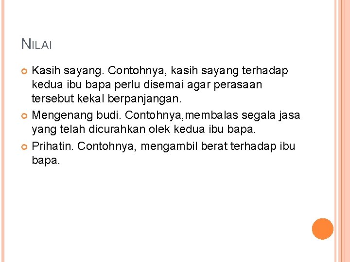 NILAI Kasih sayang. Contohnya, kasih sayang terhadap kedua ibu bapa perlu disemai agar perasaan