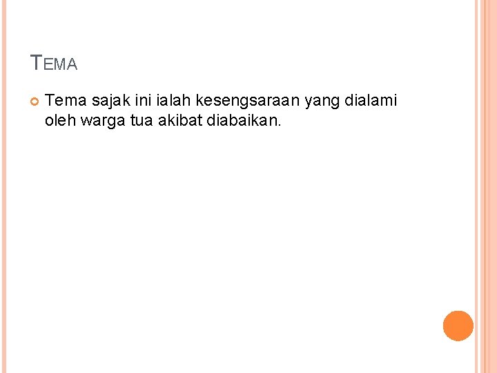 TEMA Tema sajak ini ialah kesengsaraan yang dialami oleh warga tua akibat diabaikan. 