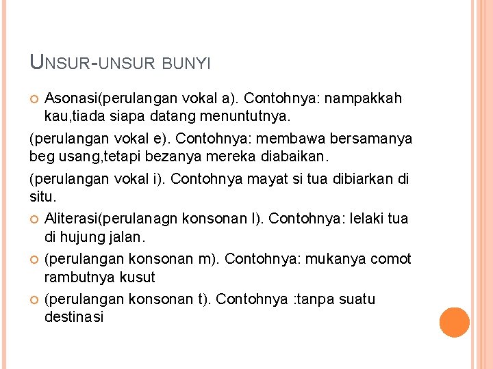 UNSUR-UNSUR BUNYI Asonasi(perulangan vokal a). Contohnya: nampakkah kau, tiada siapa datang menuntutnya. (perulangan vokal UNSUR-UNSUR BUNYI Asonasi(perulangan vokal a). Contohnya: nampakkah kau, tiada siapa datang menuntutnya. (perulangan vokal