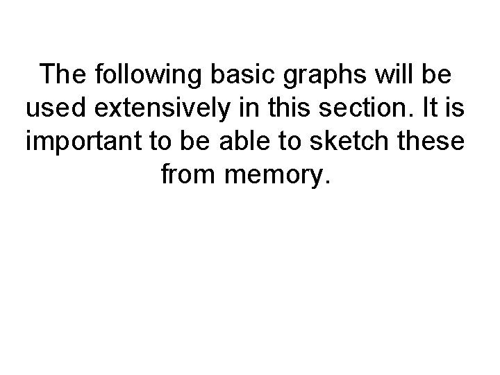 The following basic graphs will be used extensively in this section. It is important The following basic graphs will be used extensively in this section. It is important