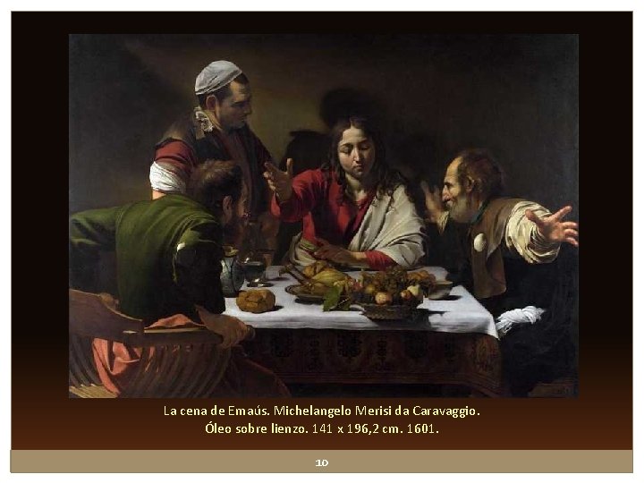 La cena de Emaús. Michelangelo Merisi da Caravaggio. Óleo sobre lienzo. 141 x 196, La cena de Emaús. Michelangelo Merisi da Caravaggio. Óleo sobre lienzo. 141 x 196,