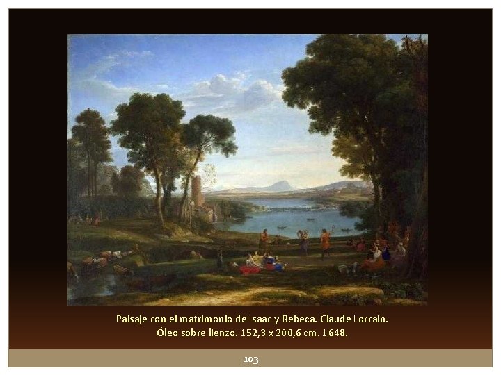 Paisaje con el matrimonio de Isaac y Rebeca. Claude Lorrain. Óleo sobre lienzo. 152, Paisaje con el matrimonio de Isaac y Rebeca. Claude Lorrain. Óleo sobre lienzo. 152,