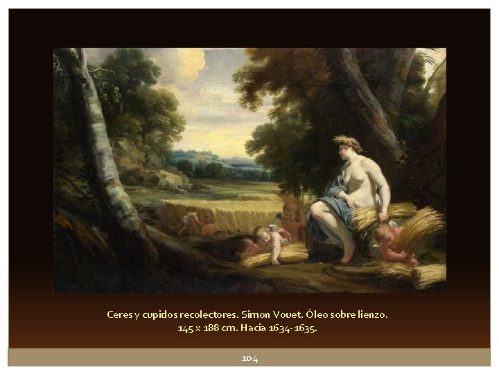 Ceres y cupidos recolectores. Simon Vouet. Óleo sobre lienzo. 145 x 188 cm. Hacia Ceres y cupidos recolectores. Simon Vouet. Óleo sobre lienzo. 145 x 188 cm. Hacia