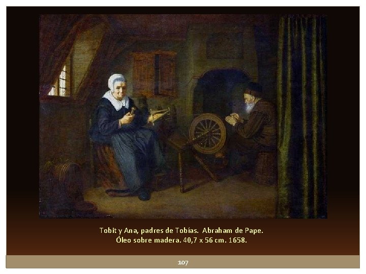 Tobit y Ana, padres de Tobías. Abraham de Pape. Óleo sobre madera. 40, 7 Tobit y Ana, padres de Tobías. Abraham de Pape. Óleo sobre madera. 40, 7