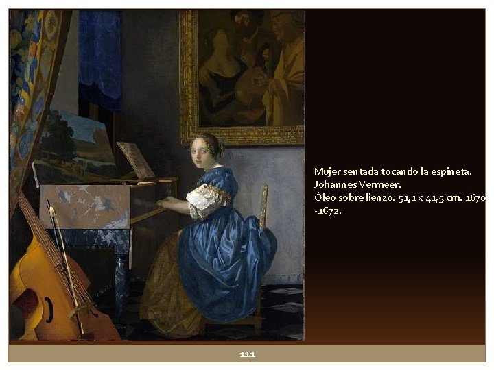 Mujer sentada tocando la espineta. Johannes Vermeer. Óleo sobre lienzo. 51, 1 x 41, Mujer sentada tocando la espineta. Johannes Vermeer. Óleo sobre lienzo. 51, 1 x 41,