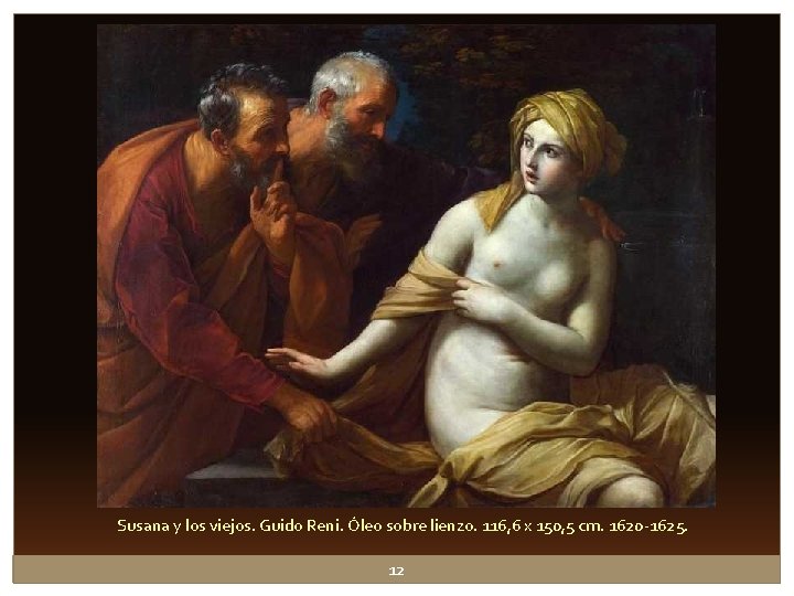 Susana y los viejos. Guido Reni. Óleo sobre lienzo. 116, 6 x 150, 5 Susana y los viejos. Guido Reni. Óleo sobre lienzo. 116, 6 x 150, 5