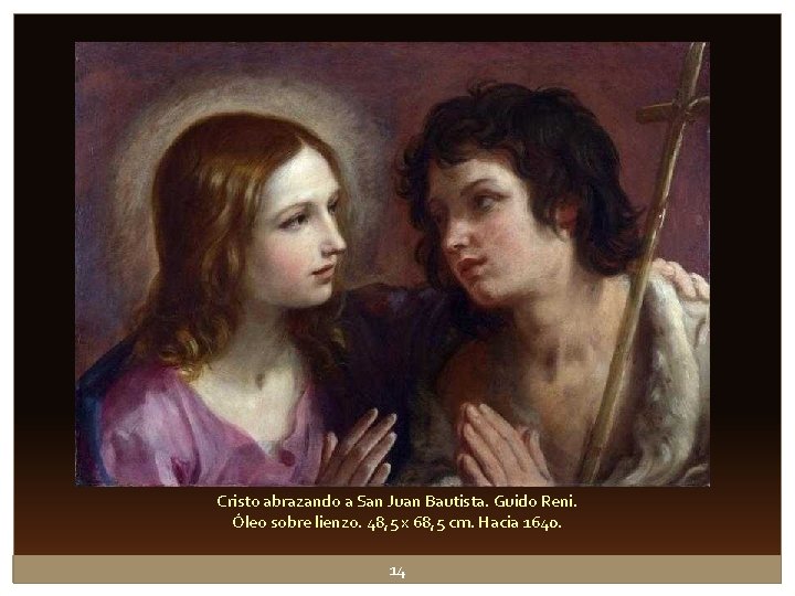 Cristo abrazando a San Juan Bautista. Guido Reni. Óleo sobre lienzo. 48, 5 x Cristo abrazando a San Juan Bautista. Guido Reni. Óleo sobre lienzo. 48, 5 x