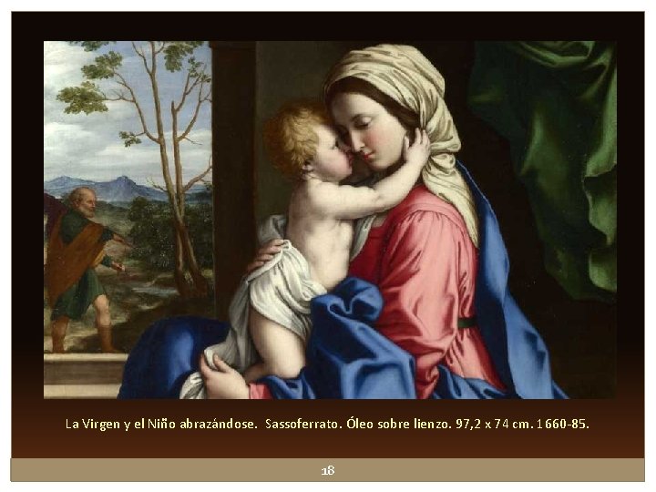 La Virgen y el Niño abrazándose. Sassoferrato. Óleo sobre lienzo. 97, 2 x 74 La Virgen y el Niño abrazándose. Sassoferrato. Óleo sobre lienzo. 97, 2 x 74