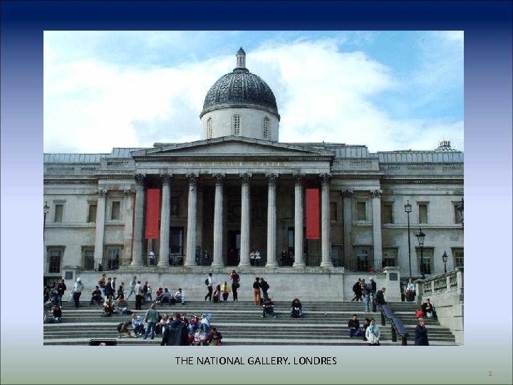 THE NATIONAL GALLERY. LONDRES 2 THE NATIONAL GALLERY. LONDRES 2