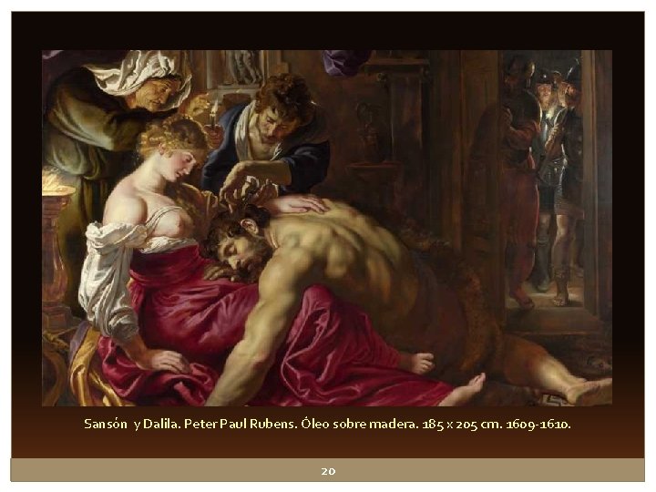 Sansón y Dalila. Peter Paul Rubens. Óleo sobre madera. 185 x 205 cm. 1609 Sansón y Dalila. Peter Paul Rubens. Óleo sobre madera. 185 x 205 cm. 1609