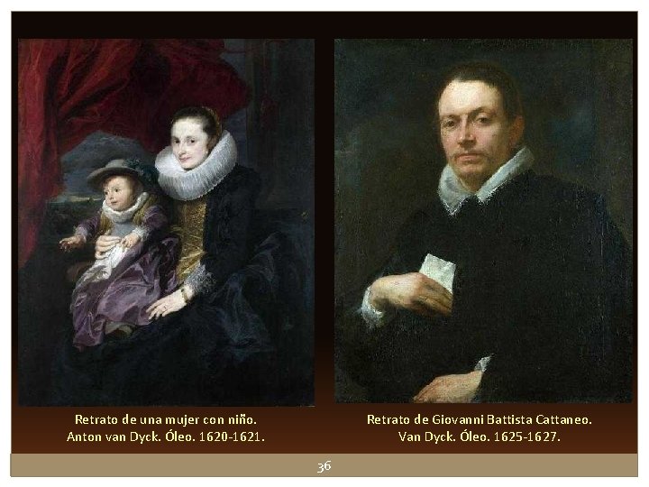Retrato de Giovanni Battista Cattaneo. Van Dyck. Óleo. 1625 -1627. Retrato de una mujer Retrato de Giovanni Battista Cattaneo. Van Dyck. Óleo. 1625 -1627. Retrato de una mujer