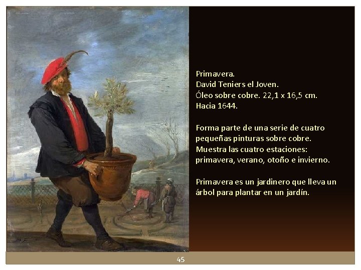 Primavera. David Teniers el Joven. Óleo sobre cobre. 22, 1 x 16, 5 cm. Primavera. David Teniers el Joven. Óleo sobre cobre. 22, 1 x 16, 5 cm.