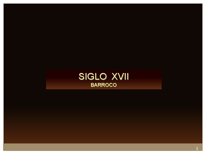 SIGLO XVII BARROCO 5 SIGLO XVII BARROCO 5