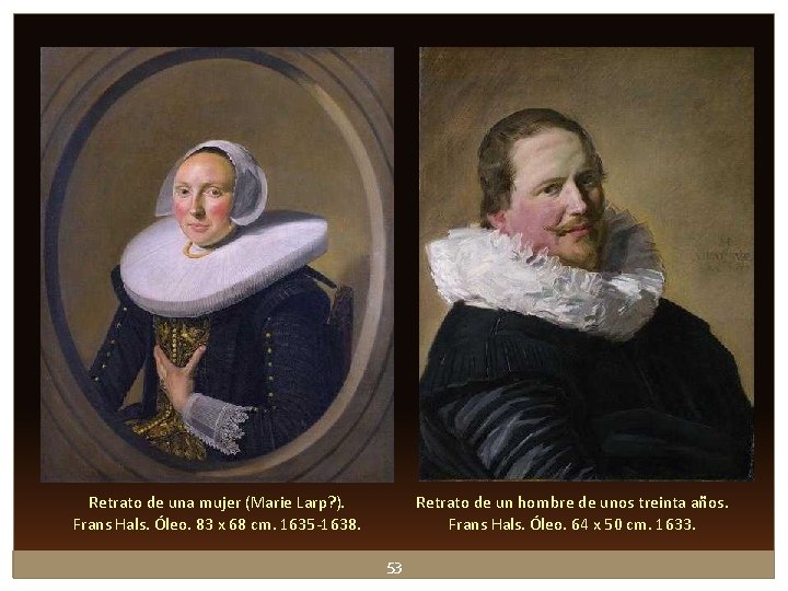 Retrato de una mujer (Marie Larp? ). Frans Hals. Óleo. 83 x 68 cm. Retrato de una mujer (Marie Larp? ). Frans Hals. Óleo. 83 x 68 cm.
