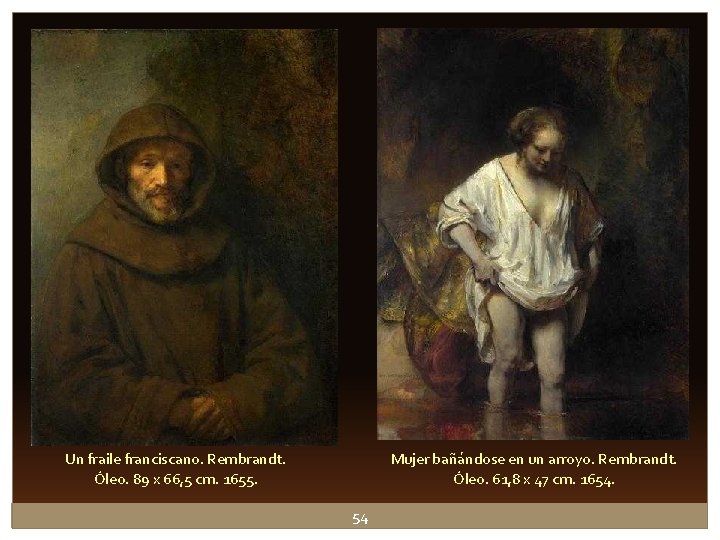 Un fraile franciscano. Rembrandt. Óleo. 89 x 66, 5 cm. 1655. Mujer bañándose en Un fraile franciscano. Rembrandt. Óleo. 89 x 66, 5 cm. 1655. Mujer bañándose en