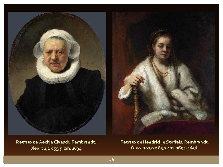 Retrato de Hendrickje Stoffels. Rembrandt. Óleo. 101, 9 x 83, 7 cm. 1654 -1656. Retrato de Hendrickje Stoffels. Rembrandt. Óleo. 101, 9 x 83, 7 cm. 1654 -1656.