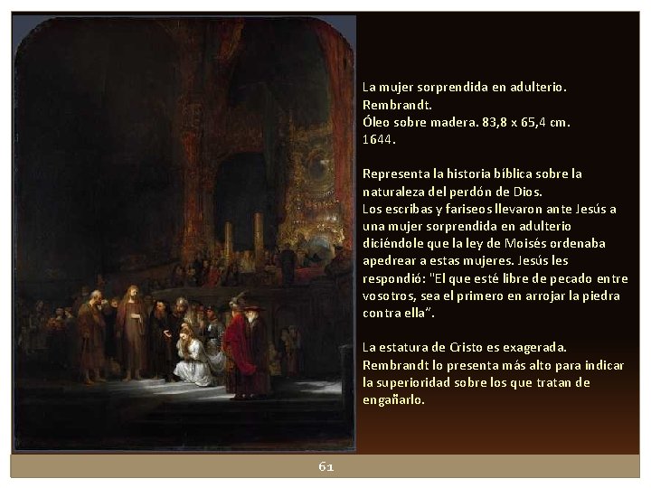 La mujer sorprendida en adulterio. Rembrandt. Óleo sobre madera. 83, 8 x 65, 4 La mujer sorprendida en adulterio. Rembrandt. Óleo sobre madera. 83, 8 x 65, 4