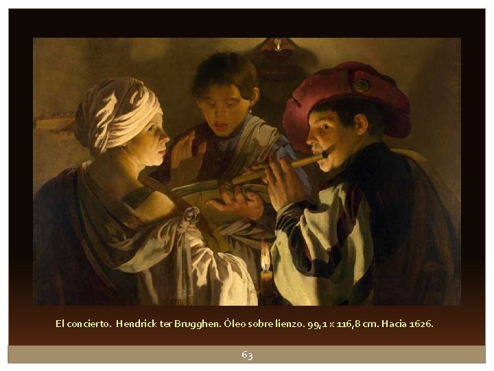 El concierto. Hendrick ter Brugghen. Óleo sobre lienzo. 99, 1 x 116, 8 cm. El concierto. Hendrick ter Brugghen. Óleo sobre lienzo. 99, 1 x 116, 8 cm.