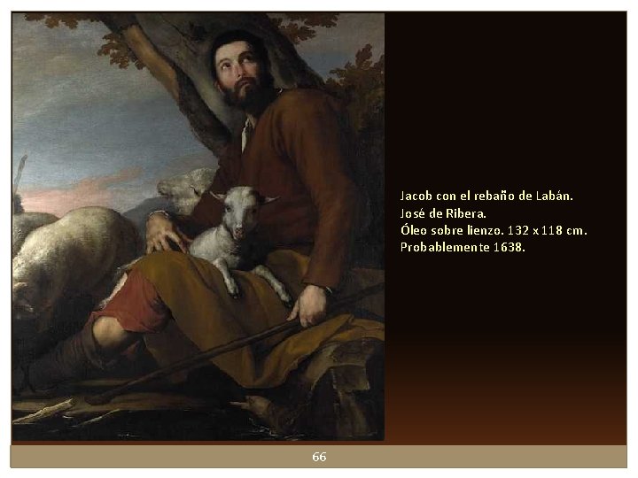 Jacob con el rebaño de Labán. José de Ribera. Óleo sobre lienzo. 132 x Jacob con el rebaño de Labán. José de Ribera. Óleo sobre lienzo. 132 x
