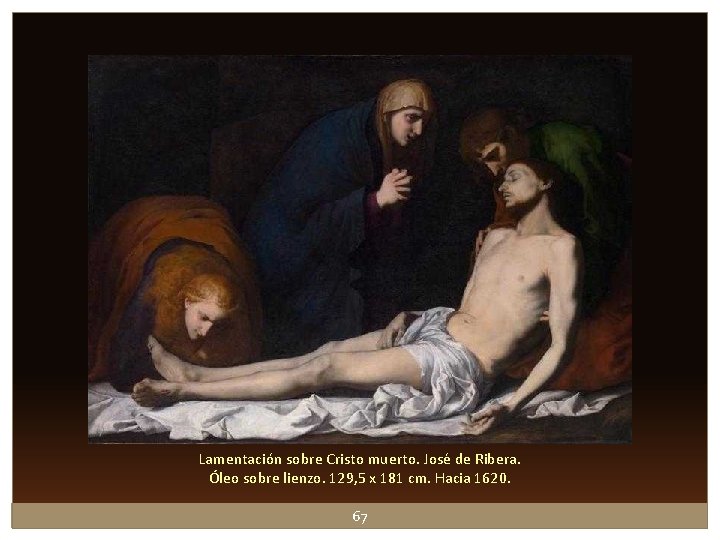 Lamentación sobre Cristo muerto. José de Ribera. Óleo sobre lienzo. 129, 5 x 181 Lamentación sobre Cristo muerto. José de Ribera. Óleo sobre lienzo. 129, 5 x 181