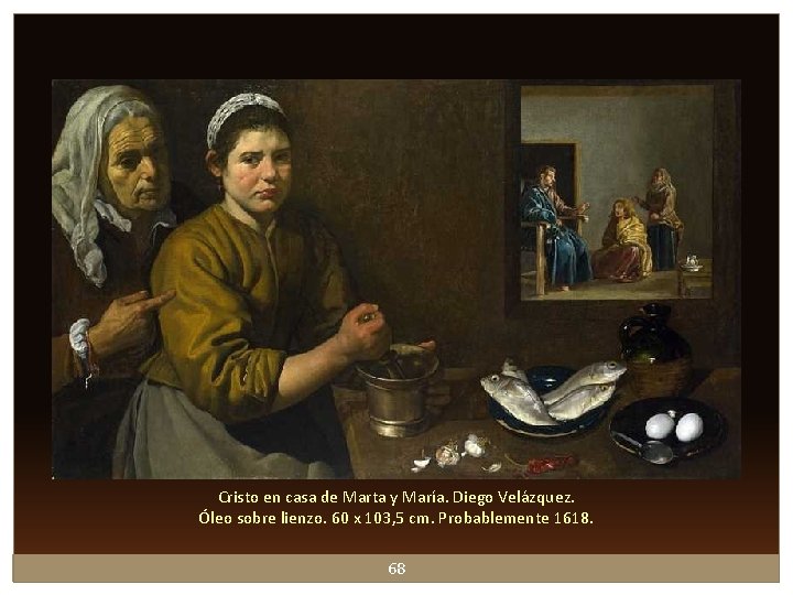 Cristo en casa de Marta y María. Diego Velázquez. Óleo sobre lienzo. 60 x Cristo en casa de Marta y María. Diego Velázquez. Óleo sobre lienzo. 60 x