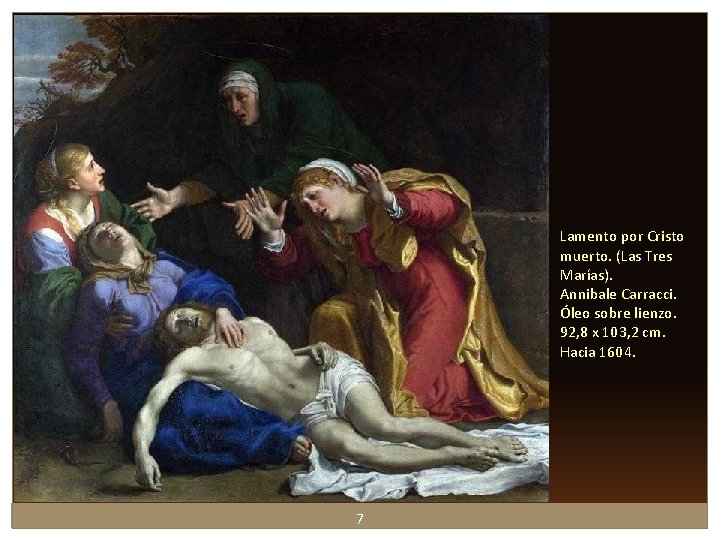 Lamento por Cristo muerto. (Las Tres Marías). Annibale Carracci. Óleo sobre lienzo. 92, 8 Lamento por Cristo muerto. (Las Tres Marías). Annibale Carracci. Óleo sobre lienzo. 92, 8