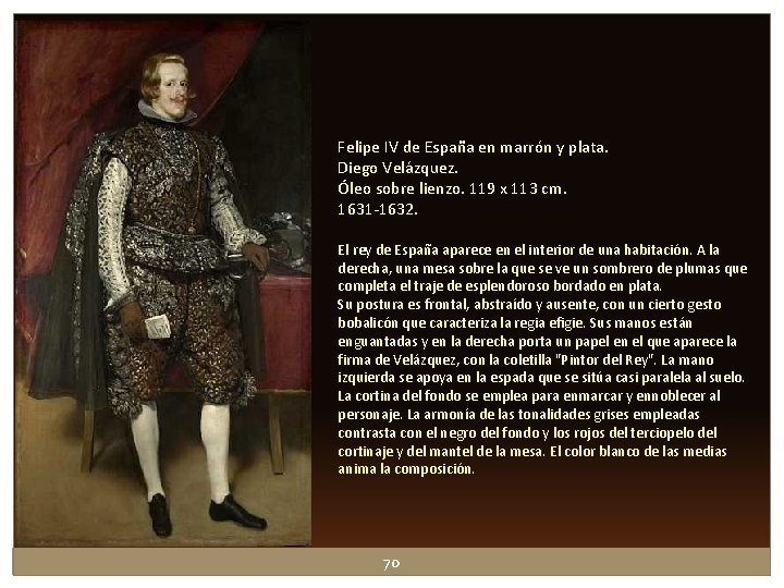 Felipe IV de España en marrón y plata. Diego Velázquez. Óleo sobre lienzo. 119 Felipe IV de España en marrón y plata. Diego Velázquez. Óleo sobre lienzo. 119
