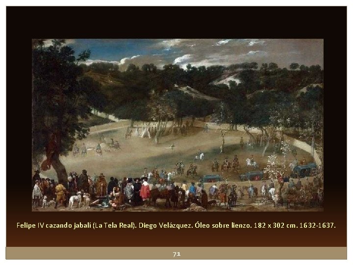 Felipe IV cazando jabalí (La Tela Real). Diego Velázquez. Óleo sobre lienzo. 182 x Felipe IV cazando jabalí (La Tela Real). Diego Velázquez. Óleo sobre lienzo. 182 x