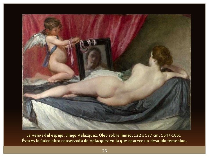 La Venus del espejo. Diego Velázquez. Óleo sobre lienzo. 122 x 177 cm. 1647 La Venus del espejo. Diego Velázquez. Óleo sobre lienzo. 122 x 177 cm. 1647