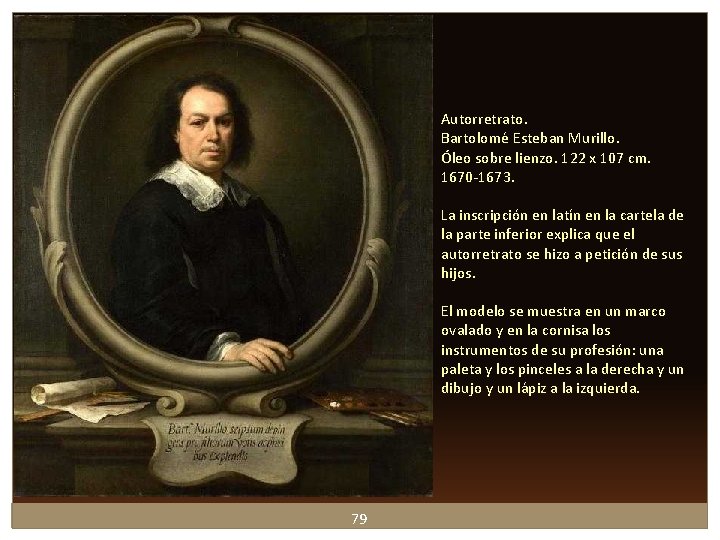 Autorretrato. Bartolomé Esteban Murillo. Óleo sobre lienzo. 122 x 107 cm. 1670 -1673. La Autorretrato. Bartolomé Esteban Murillo. Óleo sobre lienzo. 122 x 107 cm. 1670 -1673. La
