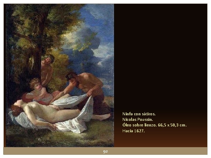 Ninfa con sátiros. Nicolas Poussin. Óleo sobre lienzo. 66, 5 x 50, 3 cm. Ninfa con sátiros. Nicolas Poussin. Óleo sobre lienzo. 66, 5 x 50, 3 cm.
