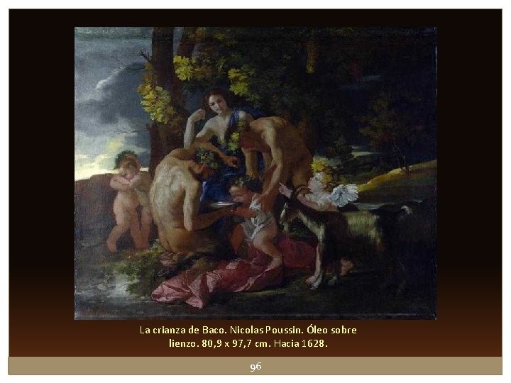 La crianza de Baco. Nicolas Poussin. Óleo sobre lienzo. 80, 9 x 97, 7 La crianza de Baco. Nicolas Poussin. Óleo sobre lienzo. 80, 9 x 97, 7