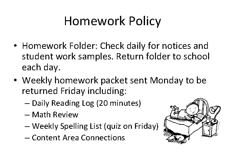 Homework Policy • Homework Folder: Check daily for notices and student work samples. Return