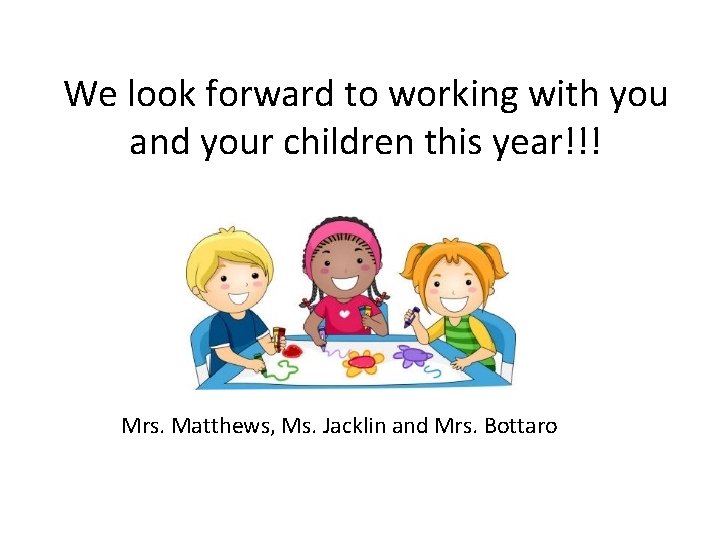 We look forward to working with you and your children this year!!! Mrs. Matthews,