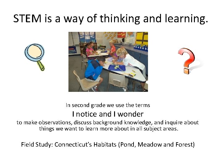 STEM is a way of thinking and learning. In second grade we use the