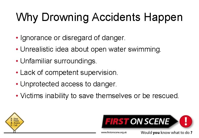 Why Drowning Accidents Happen • Ignorance or disregard of danger. • Unrealistic idea about