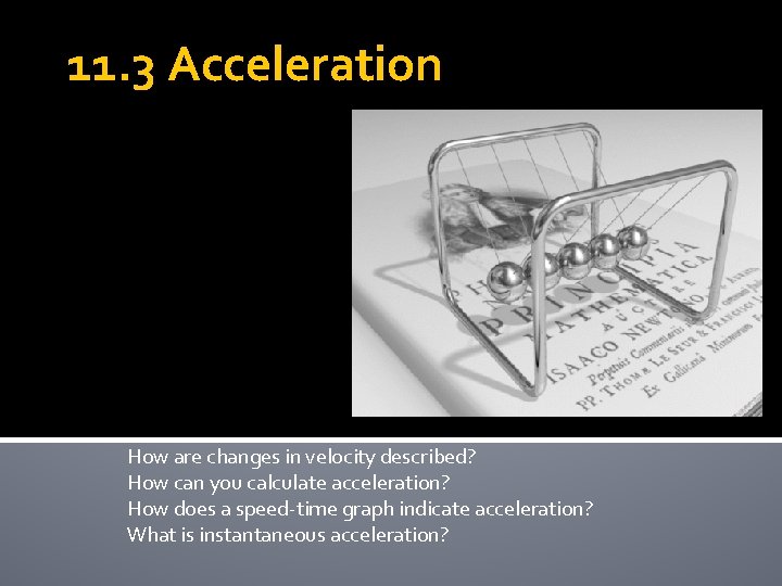 11. 3 Acceleration How are changes in velocity described? How can you calculate acceleration?