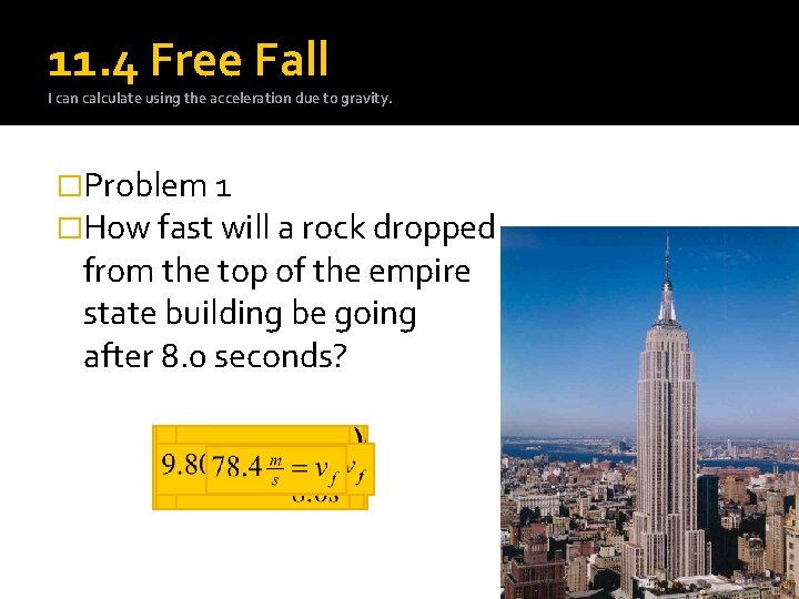 11. 4 Free Fall I can calculate using the acceleration due to gravity. �Problem