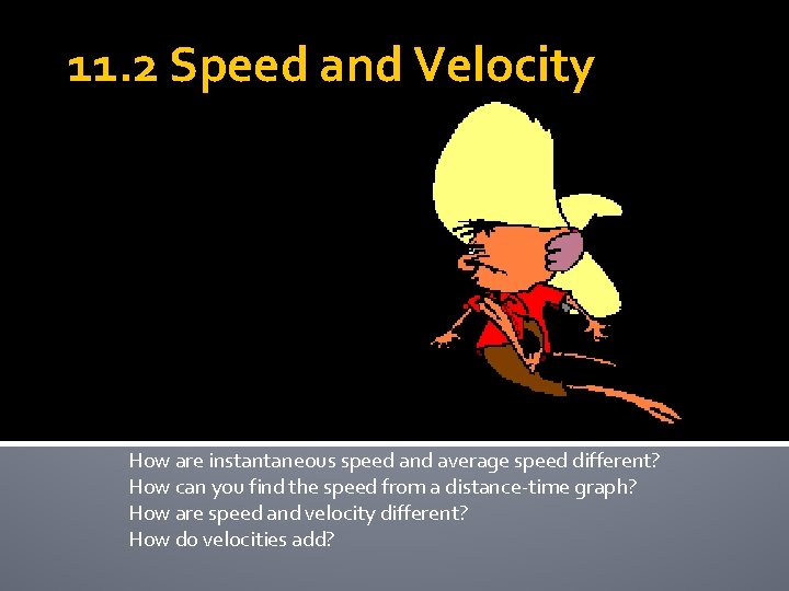 11. 2 Speed and Velocity How are instantaneous speed and average speed different? How