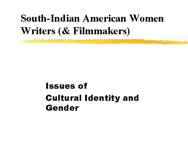 South-Indian American Women Writers (& Filmmakers) Issues of Cultural Identity and Gender 