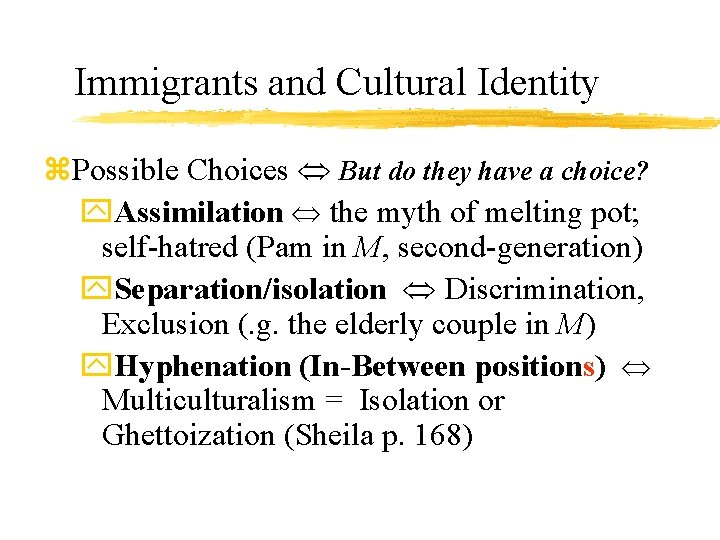 Immigrants and Cultural Identity z. Possible Choices But do they have a choice? y.