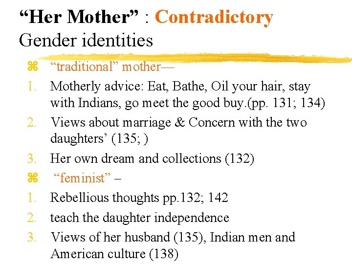 “Her Mother” : Contradictory Gender identities z “traditional” mother— 1. Motherly advice: Eat, Bathe,