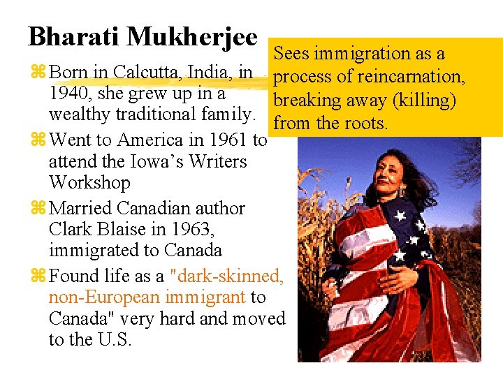 Bharati Mukherjee Sees immigration as a z Born in Calcutta, India, in process of